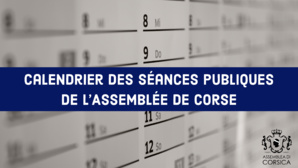 Calendrier des séances publiques de l'Assemblée de Corse Calendrier des séances publiques de l'Assemblée de Corse