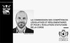 La Commission des compétences législatives et règlementaires et pour l'évolution statutaire de la Corse 