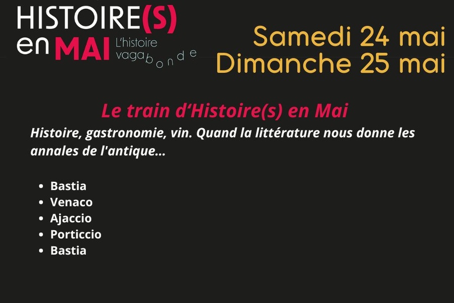 Histoire(s) en Mai, A storia vagabonda /  Le train d’Histoire(s) en Mai : Histoire, gastronomie, vin. Quand la littérature nous donne les annales de l'antique…  - Bastia / Biguglia / Venacu / Purtichju / Aiacciu