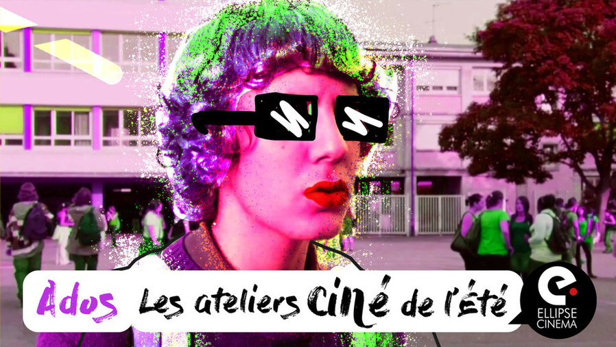 Ateliers Cinéma d'Été pour Ados à l'Ellipse