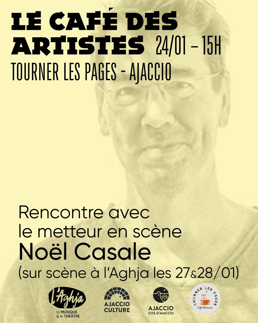 Le café des artistes proposé par l'Aghja : Rencontre avec le metteur en scène Noël Casale - Café culturel "Tourner-les-pages"