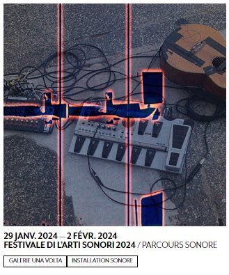 Parcours sonore dans le cadre du festival des arts sonores Zone Libre - Galerie Una Volta - Bastia