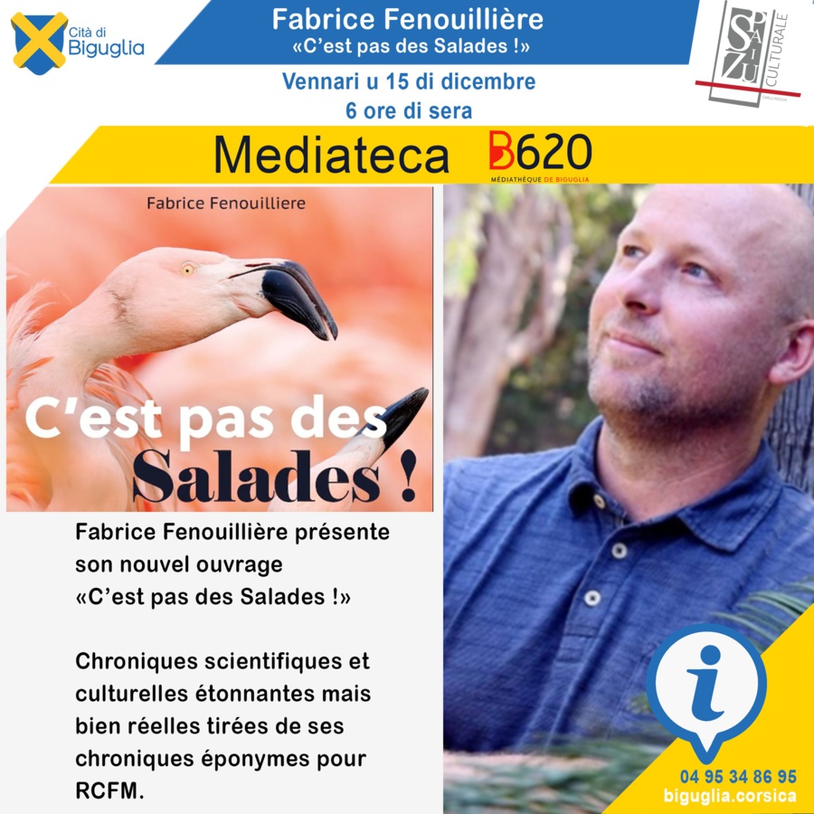 Conférence : Fabrice Fenouillière présente son nouvel ouvrage «C’est pas des Salades !»  - Médiathèque B620 - Biguglia