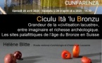 Conférence d'Hélène Blitte, Conservatrice au Musée Cantonal d’Archéologie et d’Histoire de Lausanne : "Grandeur de la «civilisation lacustre» entre imaginaire et richesse archéologique. Les sites palafittiques de l’âge du Bronze en Suisse" - Musée de l'Alta Rocca - Livia