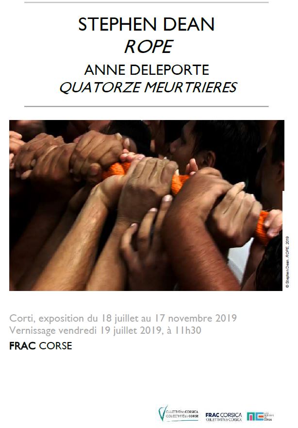 EXPO FRAC DE CORSE : STEPHEN DEAN / ROPE - ANNE DELEPORTE / QUATORZE MEURTRIERES EXPO FRAC DE CORSE : STEPHEN DEAN / ROPE - ANNE DELEPORTE / QUATORZE MEURTRIERES