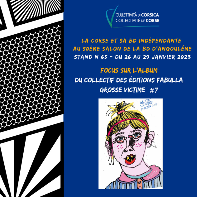 La Collectivité de Corse est fière de présenter un beau panel des éditeurs de BD l’île au 50ème Festival de la BD d'Angoulême du 26 au 29 Janvier 2023 > Focus sur l’album du collectif des Éditions Fabulla "Grosse Victime #7"  