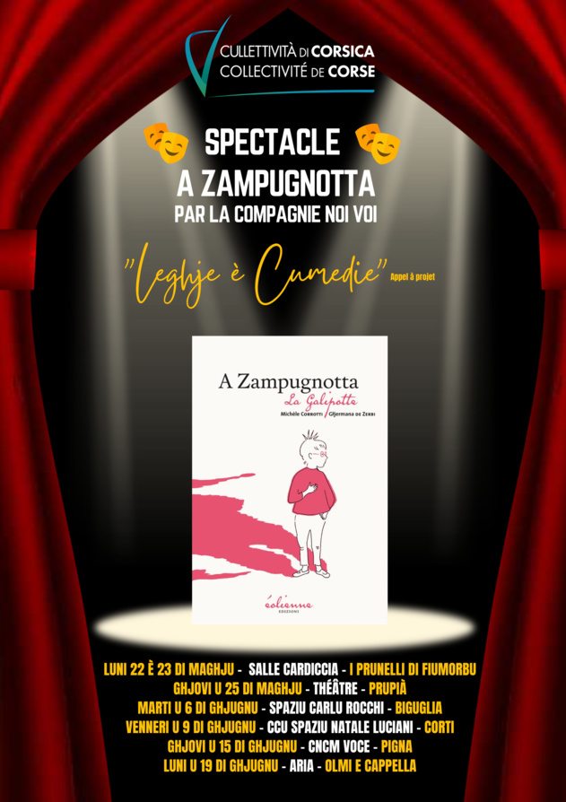 Du 22 mai au 19 juin sur tout le territoire représentations du spectacle « A zampugnotta » dans le cadre du Prix LEGHJE-ELEGHJE et suite à l’appel à projets « LEGHJE E CUMEDIE »  Du 22 mai au 19 juin sur tout le territoire représentations du spectacle « A zampugnotta » dans le cadre du Prix LEGHJE-ELEGHJE et suite à l’appel à projets « LEGHJE E CUMEDIE »