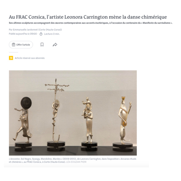 Retour PRESSE – extrait « Le MONDE » par Emma Jardonnet « Leonora Carrington mène la danse chimérique » - Exposition - « Arcanes rituels et chimères » FRAC CORSICA Retour PRESSE – extrait « Le MONDE » par Emma Jardonnet « Leonora Carrington mène la danse chimérique » - Exposition - « Arcanes rituels et chimères » FRAC CORSICA