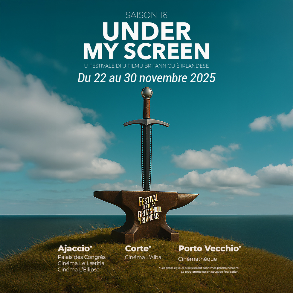 16ème édition du Festival du Film Britannique et Irlandais "Under My Screen" - Aiacciu : Palais des congrès, Cinémas : Ellipse et le Laetitia / Corti : Cinéma l'Alba / Portivechju : Cinémathèque de Corse 16ème édition du Festival du Film Britannique et Irlandais "Under My Screen" - Aiacciu : Palais des congrès, Cinémas : Ellipse et le Laetitia / Corti : Cinéma l'Alba / Portivechju : Cinémathèque de Corse