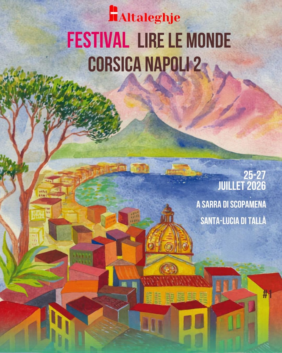 11e édition du Festival littéraire "Lire le monde" autour du thème : Corsica Napoli 2 - Altaghjè / Santa-Lucia di Tallà / A Sarra di Scopamena 11e édition du Festival littéraire "Lire le monde" autour du thème : Corsica Napoli 2 - Altaghjè / Santa-Lucia di Tallà / A Sarra di Scopamena