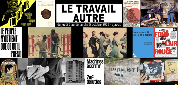 Le Travail autre (Rencontres, conférences, ateliers, Théâtre, cinéma,lectures...) - L'Aghja / CESEC di Corsica Palais Lantivy de la préfecture / Scopa / California / Cinéma Laetitia / Casa Leca - Aiacciu