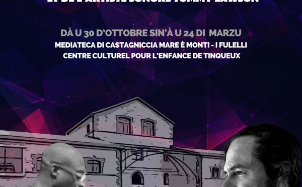 Résidence partagée du poète Stefanu Cesari et de l’artiste sonore Tommy Lawson en à la médiathèque de Castagniccia Mare et Monti  - I Fulelli et au centre culturel pour l’enfance de Tinqueux