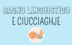 E CIUCCIAGHJE in bagnu linguisticu