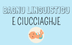 E CIUCCIAGHJE in bagnu linguisticu