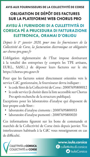 Avisu à i furnidori di a CdC - Avis aux fournisseurs de la Collectivité de Corse et ses offices et agences : Obligation de dépôt des factures sur la plateforme web Chorus Pro Avisu à i furnidori di a CdC - Avis aux fournisseurs de la Collectivité de Corse et ses offices et agences : Obligation de dépôt des factures sur la plateforme web Chorus Pro