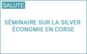 La Collectivité de Corse propose un séminaire sur la Silver économie en Corse La Collectivité de Corse propose un séminaire sur la Silver économie en Corse