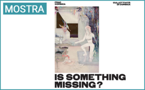 U Frac inagureghja a so nova mostra : « is something missing ? » U Frac inagureghja a so nova mostra : « is something missing ? »