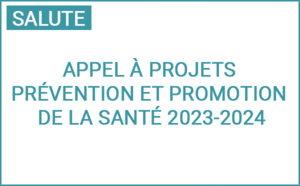 Appel à Projets : Prévention et promotion de la santé 2023-2024 Appel à Projets : Prévention et promotion de la santé 2023-2024