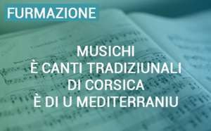 Furmazione "Musichi è Canti tradiziunali di Corsica è di u Mediterraniu" : La Collectivité de Corse renforce ses engagements en faveur de l’enseignement musical traditionnel Furmazione "Musichi è Canti tradiziunali di Corsica è di u Mediterraniu" : La Collectivité de Corse renforce ses engagements en faveur de l’enseignement musical traditionnel