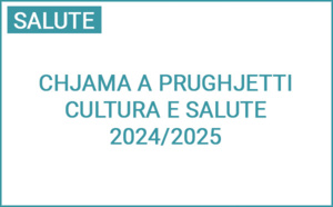 Chjama à prughjetti : Cultura è Salute 2024/2025