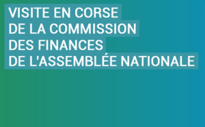 Processus d’autonomie et perspective de révision constitutionnelle : Visite en Corse de la Commission des finances de l’Assemblée nationale Processus d’autonomie et perspective de révision constitutionnelle : Visite en Corse de la Commission des finances de l’Assemblée nationale