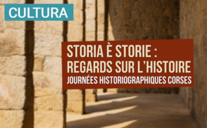 "Storia è Storie : Regards sur l’Histoire", 4ème édition des Journées Historiographiques Corses "Storia è Storie : Regards sur l’Histoire", 4ème édition des Journées Historiographiques Corses