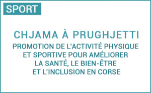 Chjama à prugetti : Grande Cause 2024 - Promotion de l’activité physique et sportive pour améliorer la santé, le bien-être et l’inclusion en Corse Chjama à prugetti : Grande Cause 2024 - Promotion de l’activité physique et sportive pour améliorer la santé, le bien-être et l’inclusion en Corse