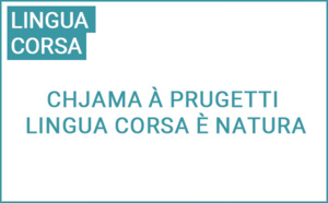 Chjama à prugetti : Lingua corsa è natura 2025 Chjama à prugetti : Lingua corsa è natura 2025