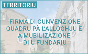 Firma di a cunvenzione quadru pà l’alloghju è a mubilizazione di u fundariu