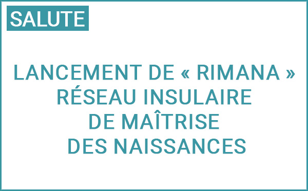 La Collectivité de Corse lance le premier réseau insulaire de maîtrise des naissances « RIMANA » (reta isulana di a maestria di e nascite) La Collectivité de Corse lance le premier réseau insulaire de maîtrise des naissances « RIMANA » (reta isulana di a maestria di e nascite)