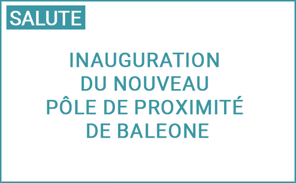 Inauguration du nouveau pôle de proximité de Baleone Protection Maternelle et infantile - Action Sociale de Proximité
