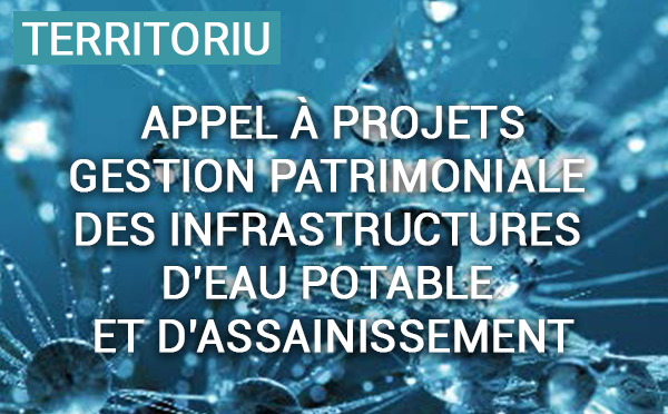 Appel à projets relatif à la gestion patrimoniale des infrastructures d’eau potable et d’assainissement Appel à projets relatif à la gestion patrimoniale des infrastructures d’eau potable et d’assainissement