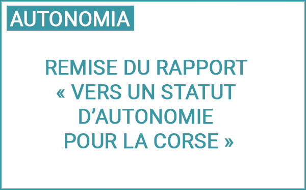 Rimessa di u raportu di a Cummissione di e Cumpetenze legislative è regulamintare  di l’Assemblea di Corsica nantu à l’autunumia 