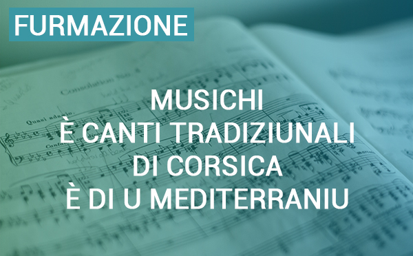 Furmazione "Musichi è Canti tradiziunali di Corsica è di u Mediterraniu" : La Collectivité de Corse renforce ses engagements en faveur de l’enseignement musical traditionnel