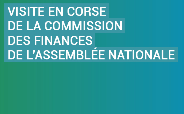 Processus d’autonomie et perspective de révision constitutionnelle : Visite en Corse de la Commission des finances de l’Assemblée nationale