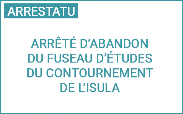 Arrêté d’abandon du fuseau d’études du contournement de L’Isula