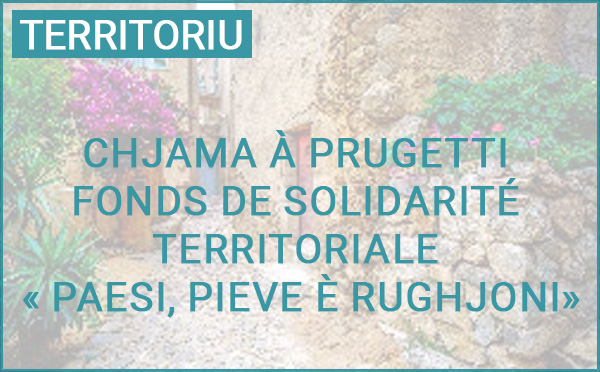 Chjama à prugetti : Fonds de solidarité territoriale "Paesi, pieve è Rughjoni"