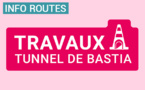 Réouverture du tunnel de Bastia le dimanche 6 mars à 20h