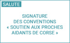 Signature des conventions de l’appel à projets "soutien aux proches aidants de Corse" : la Collectivité de Corse aux côtés des acteurs engagés dans l’accompagnement des proches aidants