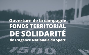 Ouverture de la campagne FONDS TERRITORIAL DE SOLIDARITE de L’Agence Nationale du Sport (ex CNDS) 2021