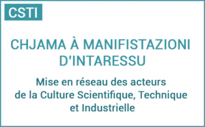 Chjama à manifistazioni d’intaressu : Mise en réseau des acteurs de la Culture Scientifique, Technique et Industrielle
