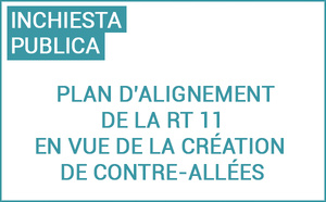 Avis d'ouverture d'enquête publique préalable à l’approbation du plan d’alignement de la RT 11 en vue de la création de contre-allées – Communes de BIGUGLIA et FURIANI Avis d'ouverture d'enquête publique préalable à l’approbation du plan d’alignement de la RT 11 en vue de la création de contre-allées – Communes de BIGUGLIA et FURIANI