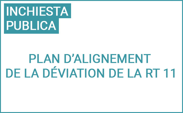 Avis d'ouverture d'enquête publique préalable à l’approbation du plan d’alignement de la RT 11 en vue de la création de contre-allées – Communes de BIGUGLIA et FURIANI