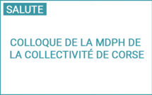 6ème colloque sur les troubles spécifiques du langage et des apprentissages organisé par la Maison Des Personnes Handicapées (MDPH) de la Collectivité de Corse