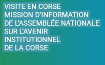 Spustamentu in Corsica di a Missioni d’infurmazioni di l’Assemblea naziunali nantu à l’avvena istituziunali di a Corsica (Cummissioni di i Leghji)