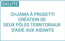 Chjama à prugetti : Création de deux pôles territoriaux d'aide aux aidants